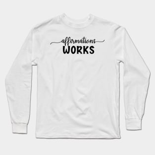 Affirmations works Long Sleeve T-Shirt